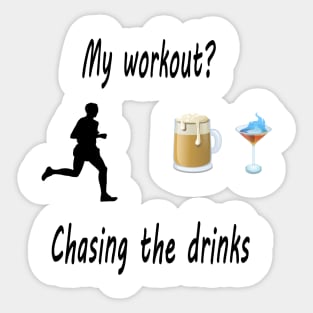 My workout? Chasing the drinks Sticker